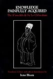 Lo Ch'In-Shun: Knowledge Painfully Acquired: The K'Un-Chih Chi by Lo Ch'In-Shun Lo Ch'In-Shun: Knowledge Painfully Acquired: The K'Un-Chih Chi by Lo Ch'In-Shun