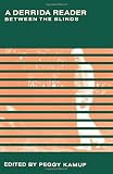 Kamuf, Peggy: A Derrida Reader: Between the Blinds