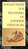 Keene, Donald: The Pleasures of Japanese Literature Keene, Donald: The Pleasures of Japanese Literature
