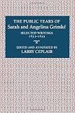 Ceplair, Larry: The Public Years of Sarah and Angelina Grimke Ceplair, Larry: The Public Years of Sarah and Angelina Grimke