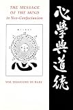 De Bary, Wm. Theodore: The Message of the Mind in Neo-Confucianism