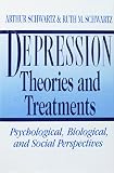 Schwartz, Arthur: Depression: Theories and Treatments Psychological, Biological, and Social Perspectives Schwartz, Arthur: Depression: Theories and Treatments Psychological, Biological, and Social Perspectives
