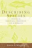 Winston, Judith E.: Describing Species : Practical Taxonomic Procedure for Biologists