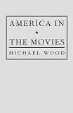 Wood, Michael: America in the Movies or "Santa Maria, It Had Slipped My Mind" Wood, Michael: America in the Movies or "Santa Maria, It Had Slipped My Mind"
