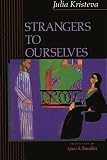 Kristeva, Julia: Strangers to Ourselves Kristeva, Julia: Strangers to Ourselves