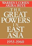 Cohen, Warren I.: The Great Powers in East Asia, 1953-1960 Cohen, Warren I.: The Great Powers in East Asia, 1953-1960