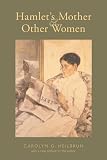Heilbrun, Carolyn G.: Hamlet's Mother and Other Women Heilbrun, Carolyn G.: Hamlet's Mother and Other Women