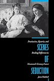 Matlock, Jann: Scenes of Seduction: Prostitution, Hysteria, and Reading Difference in the Nineteenth-Century France Matlock, Jann: Scenes of Seduction: Prostitution, Hysteria, and Reading Difference in the Nineteenth-Century France