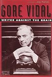Parini, Jay: Gore Vidal: Writer Against the Grain Parini, Jay: Gore Vidal: Writer Against the Grain