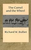 Bulliet, Richard W.: The Camel and the Wheel Bulliet, Richard W.: The Camel and the Wheel