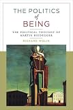 Wolin, Richard: The Politics of Being : The Political Thought of Martin Heidegger Wolin, Richard: The Politics of Being : The Political Thought of Martin Heidegger