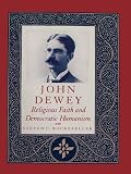 Rockefeller, Steven C.: John Dewey: Religious Faith and Democratic Humanism Rockefeller, Steven C.: John Dewey: Religious Faith and Democratic Humanism