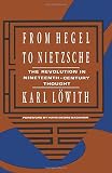 Lowith, Karl: From Hegel to Nietzsche: The Revolution in Nineteenth Century Thought