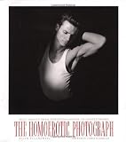 Ellenzweig, Allen: The Homoerotic Photograph: Male Images from Durieu/Delacroix to Mapplethorpe