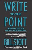 Stott, William: Write to the Point: And Feel Better About Your Writing Stott, William: Write to the Point: And Feel Better About Your Writing