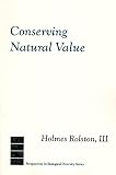 Rolston, Holmes: Conserving Natural Value Rolston, Holmes: Conserving Natural Value