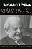 Levinas, Emmanuel: Entre Nous: On Thinking-Of-The-Other Levinas, Emmanuel: Entre Nous: On Thinking-Of-The-Other
