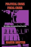 Shefter, Martin: Political Crisis Fiscal Crisis: The Collapse and Revival of New York City Shefter, Martin: Political Crisis Fiscal Crisis: The Collapse and Revival of New York City