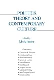 Poster, Mark: Politics, Theory, and Contemporary Culture Poster, Mark: Politics, Theory, and Contemporary Culture