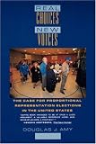 Amy, Douglas J.: Real Choices/New Voices: The Case for Proportional Representation Elections in the United States Amy, Douglas J.: Real Choices/New Voices: The Case for Proportional Representation Elections in the United States