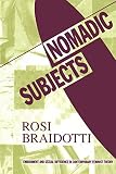 Braidotti, Rosi: Nomadic Subjects: Embodiment and Sexual Difference in Contemporary Feminist Theory Braidotti, Rosi: Nomadic Subjects: Embodiment and Sexual Difference in Contemporary Feminist Theory