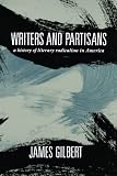 Gilbert, James: Writers and Partisans: A History of Literary Radicalism in America Gilbert, James: Writers and Partisans: A History of Literary Radicalism in America