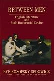 Sedgwick, Eve Kosofsky: Between Men: English Literature and Male Homosocial Desire Sedgwick, Eve Kosofsky: Between Men: English Literature and Male Homosocial Desire
