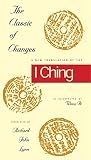 Lynn, Richard John: The Classic of Changes: A New Translation of the I Ching As Interpreted by Wang Bi