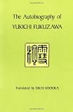 Fukuzawa, Yukichi: The Autobiography of Yukichi Fukuzawa Fukuzawa, Yukichi: The Autobiography of Yukichi Fukuzawa
