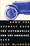 McShane, Clay: Down the Asphalt Path: The Automobile and the American City McShane, Clay: Down the Asphalt Path: The Automobile and the American City