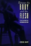 Hart, Lynda: Between the Body and the Flesh: Performing Sadomasochism Hart, Lynda: Between the Body and the Flesh: Performing Sadomasochism