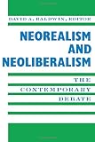 Baldwin, David A.: Neorealism and Neoliberalism: The Contemporary Debate Baldwin, David A.: Neorealism and Neoliberalism: The Contemporary Debate