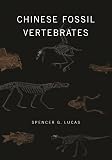 Lucas, Spencer G.: Chinese Fossil Vertebrates Lucas, Spencer G.: Chinese Fossil Vertebrates