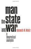 Waltz, K.N.: Man, the State and War a Theoretical Analysis Waltz, K.N.: Man, the State and War a Theoretical Analysis