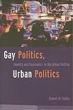 Bailey, Robert W.: Gay Politics, Urban Politics: Identity and Economics in the Urban Setting Bailey, Robert W.: Gay Politics, Urban Politics: Identity and Economics in the Urban Setting