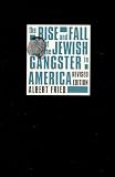 Fried, Albert: The Rise and Fall of the Jewish Gangster in America