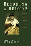 Brownstein, Rachel M.: Becoming a Heroine : Reading about Women in Novels