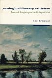 Kroeber, Karl: Ecological Literary Criticism: Romantic Imagining and the Biology of Mind