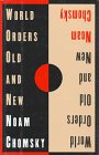 Chomsky, Noam: World Orders Old and New Chomsky, Noam: World Orders Old and New