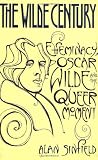 Sinfield, Alan: The Wilde Century: Oscar Wilde, Effeminacy and the Queer Movement