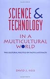 Hess, David J.: Science and Technology in a Multicultural World: The Cultural Politics of Facts and Artifacts Hess, David J.: Science and Technology in a Multicultural World: The Cultural Politics of Facts and Artifacts