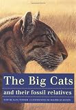 Turner, Alan: The Big Cats and Their Fossil Relatives: An Illustrated Guide to Their Evolution and Natural History Turner, Alan: The Big Cats and Their Fossil Relatives: An Illustrated Guide to Their Evolution and Natural History