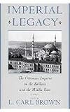 Brown, L. Carl: Imperial Legacy: The Ottoman Imprint on the Balkans and the Middle East