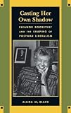 Black, Allida M.: Casting Her Own Shadow: Eleanor Roosevelt and the Shaping of Postwar Liberalism Black, Allida M.: Casting Her Own Shadow: Eleanor Roosevelt and the Shaping of Postwar Liberalism