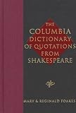 Shakespeare, William: The Columbia Dictionary of Quotations from Shakespeare Shakespeare, William: The Columbia Dictionary of Quotations from Shakespeare