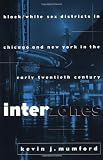 Mumford, Kevin J.: Interzones: Black/White Sex Districts in Chicago and New York in the Early Twentieth Century Mumford, Kevin J.: Interzones: Black/White Sex Districts in Chicago and New York in the Early Twentieth Century