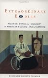 Thomson, Rosemarie Garland: Extraordinary Bodies: Figuring Physical Disability in American Culture and Literature Thomson, Rosemarie Garland: Extraordinary Bodies: Figuring Physical Disability in American Culture and Literature