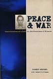 Crease, Robert P.: Peace & War: Reminiscences of a Life on the Frontiers of Science Crease, Robert P.: Peace & War: Reminiscences of a Life on the Frontiers of Science