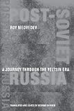 Medvedev, Roy Aleksandrovich: Post-Soviet Russia: A Journey Through the Yeltsin Era