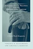 Richardson, Virginia E.: Gerontological Practice for the Twenty-first Century: A Social Work Perspective